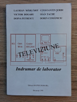 Laurian Margarit, Constantin Serbu - Televiziune. Indrumar de laborator