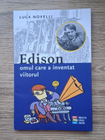 Luca Novelli - Edison, omul care a inventat viitorul