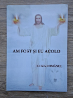 Luiza Romanul - Am fost si eu acolo
