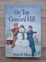 Maria D. Wilkes - The Caroline Years. On top of Concord Hill