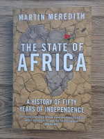 Martin Meredith - The state of Africa. A history of fifty years of independence