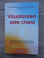 Maya Raichoora - Vizualizarea este cheia. 5 tehnici bazate pe neurostiinta pentru a-ti antrena creierul si a-ti implini visurile