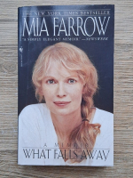 Mia Farrow - What falls away. A memoir
