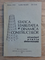 Mihail Ifrim - Statica, stabilitatea si dinamica constructiilor. Structuri statice determinate