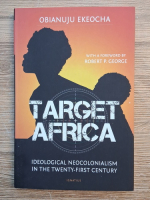 Obianuju Ekeocha - Target Africa. Ideological neocolonialism in the twenty-first century