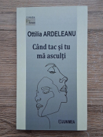 Ottilia Ardeleanu - Cand tac si tu ma asculti