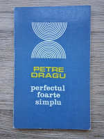Petre Dragu - Perfectul foarte simplu