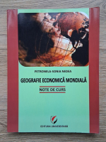 Petronela Sonia Nedea - Geografie economica mondiala. Note de curs
