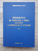 Prescriptii de proiectare a partii electrice a centralelor si statiilor, volumul 2