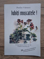 Profira Vidrascu - Iubiti muscatele! Pelargonium L'Herit. Ex Ait. Familia Geraniaceae