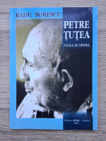 Radu Sorescu - Petre Tutea. Viata si opera