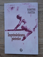 Ramona Pantea - Imprimavararea pietrelor