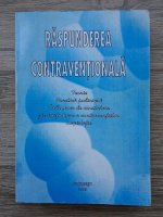 Raspunderea contraventionala. Teorie. Practica judiciara. Indrumar de constatare si sanctionare a contraventiilor. Legislatie 