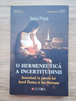 Savu Popa - O hermeneutica a incertitudinii. Incursiuni in poezia lui Aurel Pantea si Ion Muresan