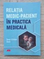 Sever Cristian Oana - Relatia medic-pacient in practica medicala