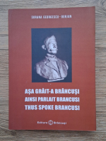 Sorana Georgescu Gorjan - Asa grait-a Brancusi (editie trilingva)