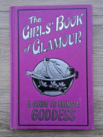 The girl's book of glamour. A guide to being a goddess