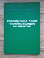 Toma Dragos, Ion Bianu - Productivitatea muncii la lucrarile mecanizate din agricultura