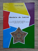 Ursula Irrgang - Mandale de lumina. Un caiet de pictat pentru cunoasterea unei metode simple de desenat