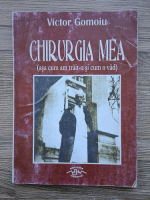 Victor Gomoiu - Chirurgia mea, asa cum am trait-o si cum o vad