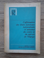 Viorica Moisuc, Ion Calafeteanu - L'Affirmation des etats nationaux independants et unitaires du centre et du sud-est de l'Europe (1821-1923)