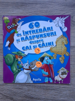 60 de intrebari si raspunsuri despre cai si caini