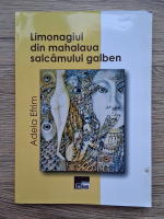 Adela Efrim - Limonagiul din mahalaua salcamului galben