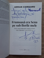 Adrian Cioroianu - Frumoasa era Sena pe sub florile mele (cu autograful autorului)