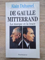 Alain Duhamel - De Gaulle-Mitterand. La Marque et la Trace