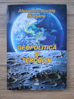 Alexandru Bochis Borsanu - Geopolitica si terorism