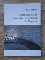 Ana Borbely - Limba romana si identitatea romaneasca in Ungaria