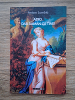 Anton Jurebie - Adio, dar raman cu tine!