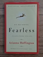 Arianna Huffington - On becoming Fearless in love, work, and life