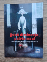 Buna dimineata, patria mea! Antologie de poezie patriotica