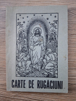 Anticariat: Carte de rugaciuni pentru trebuintele si folosul crestinului ortodox, editia I