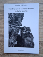 Christian Bistriceanu - Tricicleta care te va ridica la ceruri. Ritualuri si bagatele