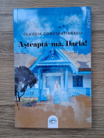 Claudia Constantinescu - Asteapta-ma, Daria