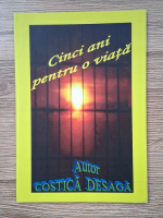 Costica Desaga - Cinci ani pentru o viata
