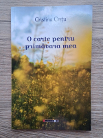 Cristina Cretu - O carte pentru primavara mea