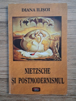 Diana Ilisoi - Nietzsche si postmodernismul
