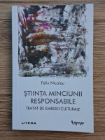 Felix Nicolau - Stiinta minciunii responsabile. Tratat de embolii culturale