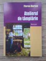 Florea Burtan - Atelierul de tamplarie