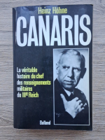 Heinz Hohne - Canaris. La veritable histoire du chef des renseignements militaires du IIIe reich