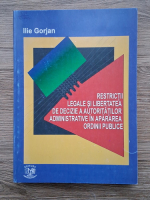 Ilie Gorjan - Restrictii legale si libertatea de decizie a autoritatilor administrative in apararea ordinii publice