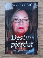 Ion Dulugeac - Destin pierdut