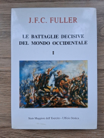 J. F. C. Fuller - Le battaglie decisive del mondo occidentale e loro influenza sulla storia, volumul 1. Dalle origini alla battaglia di Lepanto