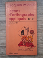 Jacques Michel - Lecons d'orthographe appliquee 6e-5e