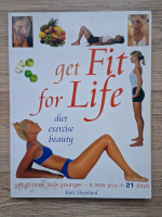 Kate Shapland - Get fit for life. Diet exercise beauty. Get thinner, look younger-a new you in 21 days