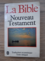 La Bible. Nouveau Testament. Traduction oecumenique, texte integral