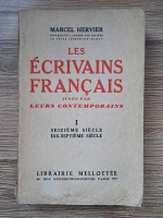 Marcel Hervier - Les ecrivains francais juger par leurs contemporains (volumul 1)
